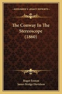 Enlarge image Cover: The Conway In The Stereoscope (1860) - Kessinger Publishing