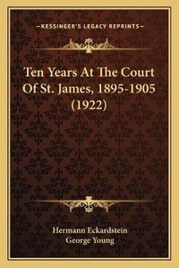 Abbildung von: Ten Years At The Court Of St. James, 1895-1905 (1922) - Kessinger Publishing