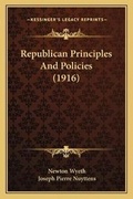 Cover: Republican Principles And Policies (1916) - Kessinger Publishing