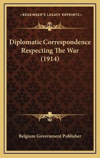 Abbildung von: Diplomatic Correspondence Respecting The War (1914) - Kessinger Publishing
