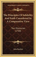 Cover: The Principles Of Infidelity And Faith Considered In A Comparative View - Kessinger Publishing