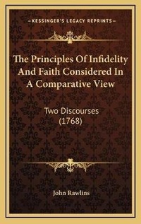 Enlarge image Cover: The Principles Of Infidelity And Faith Considered In A Comparative View - Kessinger Publishing