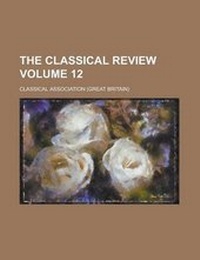 Enlarge image Cover: The Classical Review Volume 12 - Rarebooksclub.com