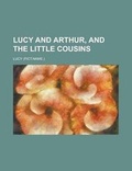 Cover: Lucy and Arthur, and the Little Cousins - Rarebooksclub.com