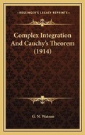 Cover: Complex Integration And Cauchy's Theorem (1914) - Kessinger Publishing