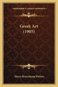 Cover: Greek Art (1905) - Kessinger Publishing