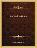 Cover: The Witch In Fiction - Kessinger Publishing