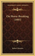 Cover: On Horse-Breaking (1883) - Kessinger Publishing