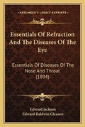 Cover: Essentials Of Refraction And The Diseases Of The Eye - Kessinger Publishing