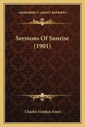 Cover: Sermons Of Sunrise (1901) - Kessinger Publishing