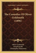 Cover: The Comedies Of Oliver Goldsmith (1896) - Kessinger Publishing