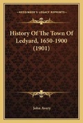 Cover: History Of The Town Of Ledyard, 1650-1900 (1901) - Kessinger Publishing