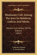 Cover: Missionary Life Among The Jews In Moldavia, Galicia And Silesia - Kessinger Publishing