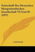 Cover: Zeitschrift Der Deutschen Morgenlandischen Gesellschaft V6 Und 20 (1872) - Kessinger Publishing
