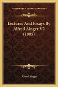 Cover: Lectures And Essays By Alfred Ainger V2 (1905) - Kessinger Publishing