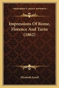 Cover: Impressions Of Rome, Florence And Turin (1862) - Kessinger Publishing