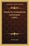 Cover: Scholia In Aristophanis Lysistratam (1891) - Kessinger Publishing