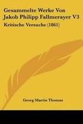Cover: Gesammelte Werke Von Jakob Philipp Fallmerayer V3 - Kessinger Publishing