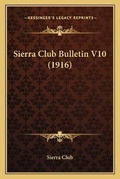 Cover: Sierra Club Bulletin V10 (1916) - Kessinger Publishing