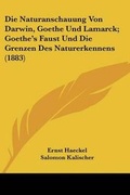 Cover: Die Naturanschauung Von Darwin, Goethe Und Lamarck; Goethe's Faust Und Die Grenzen Des Naturerkennens (1883) - Kessinger Publishing