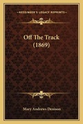 Cover: Off The Track (1869) - Kessinger Publishing
