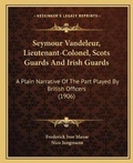 Cover: Seymour Vandeleur, Lieutenant-Colonel, Scots Guards And Irish Guards - Kessinger Publishing