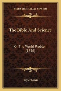 Enlarge image Cover: The Bible And Science - Kessinger Publishing