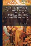 Cover: A Series of Letters on the Public Service, on the Coast of Coromandel, from August 1778, to March 1779 - Nabu Press