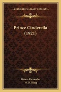 Cover: Prince Cinderella (1921) - Kessinger Publishing