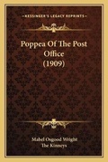 Cover: Poppea Of The Post Office (1909) - Kessinger Publishing