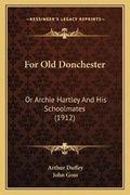 Cover: For Old Donchester - Kessinger Publishing