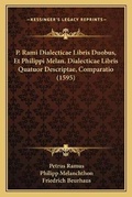Cover: P. Rami Dialecticae Libris Duobus, Et Philippi Melan. Dialecticae Libris Quatuor Descriptae, Comparatio (1595) - Kessinger Publishing