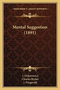 Cover: Mental Suggestion (1891) - Kessinger Publishing