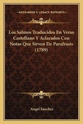 Cover: Los Salmos Traducidos En Verso Castellano Y Aclarados Con Notas Que Sirven De Parafrasis (1789) - Kessinger Publishing