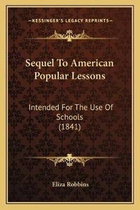 Enlarge image Cover: Sequel To American Popular Lessons - Kessinger Publishing
