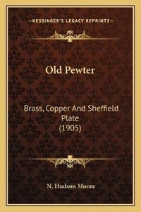 Enlarge image Cover: Old Pewter - Kessinger Publishing