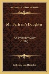 Enlarge image Cover: Mr. Bartram's Daughter - Kessinger Publishing