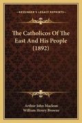 Cover: The Catholicos Of The East And His People (1892) - Kessinger Publishing