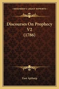 Cover: Discourses On Prophecy V2 (1786) - Kessinger Publishing