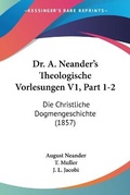 Cover: Dr. A. Neander's Theologische Vorlesungen V1, Part 1-2 - Kessinger Publishing