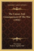 Cover: The Causes And Consequences Of The War (1916) - Kessinger Publishing