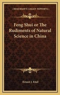 Cover: Feng Shui or The Rudiments of Natural Science in China - Kessinger Publishing