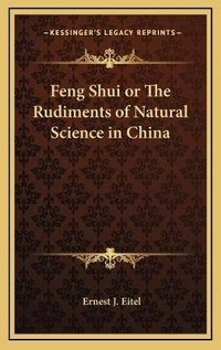 Enlarge image Cover: Feng Shui or The Rudiments of Natural Science in China - Kessinger Publishing