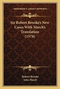 Cover: Sir Robert Brooke's New Cases With March's Translation (1578) - Kessinger Publishing