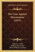 Cover: The Case Against Mormonism (1915) - Kessinger Publishing