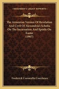 Cover: The Armenian Version Of Revelation And Cyril Of Alexandria's Scholia On The Incarnation And Epistle On Easter (1907) - Kessinger Publishing