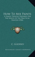 Cover: How To Mix Paints - Kessinger Publishing