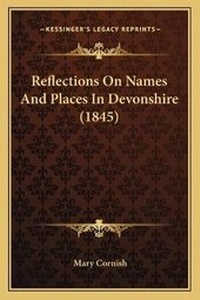 Enlarge image Cover: Reflections On Names And Places In Devonshire (1845) - Kessinger Publishing