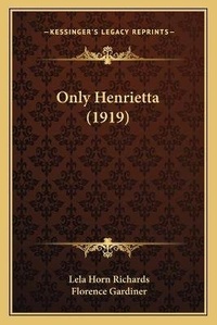 Enlarge image Cover: Only Henrietta (1919) - Kessinger Publishing