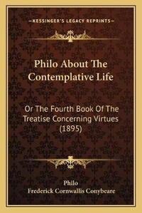 Enlarge image Cover: Philo About The Contemplative Life - Kessinger Publishing